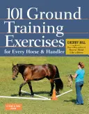 101 ejercicios de entrenamiento en tierra para caballos y jinetes - 101 Ground Training Exercises for Every Horse & Handler