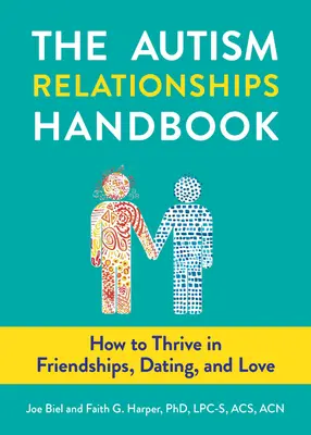 El manual de las relaciones autistas: Cómo prosperar en la amistad, las citas y el amor - The Autism Relationships Handbook: How to Thrive in Friendships, Dating, and Love