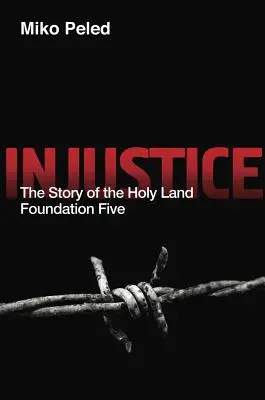 Injusticia: La historia de la Fundación Tierra Santa Cinco - Injustice: The Story of the Holy Land Foundation Five