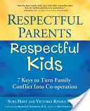 Padres respetuosos, hijos respetuosos: 7 claves para convertir el conflicto familiar en cooperación - Respectful Parents, Respectful Kids: 7 Keys to Turn Family Conflict Into Co-Operation