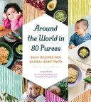 La vuelta al mundo en 80 purés: Recetas fáciles para una alimentación infantil global - Around the World in 80 Purees: Easy Recipes for Global Baby Food