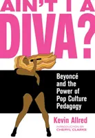 Ain't I a Diva?: Beyonc y el poder de la pedagogía de la cultura pop - Ain't I a Diva?: Beyonc and the Power of Pop Culture Pedagogy