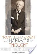 Frank Lloyd Wright y su forma de pensar - Frank Lloyd Wright and His Manner of Thought