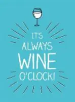 It's Always Wine O'Clock - Citas y frases para los amantes del vino - It's Always Wine O'Clock - Quotes and Statements for Wine Lovers