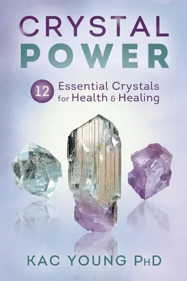 El poder de los cristales: 12 cristales esenciales para la salud y la curación - Crystal Power: 12 Essential Crystals for Health & Healing