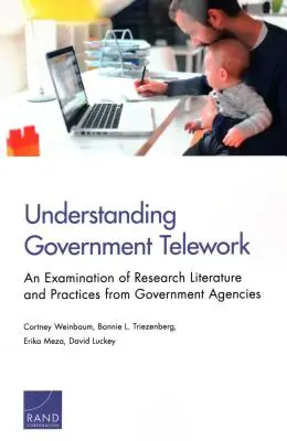 Comprender el teletrabajo gubernamental: Un examen de la literatura de investigación y las prácticas de las agencias gubernamentales - Understanding Government Telework: An Examination of Research Literature and Practices from Government Agencies