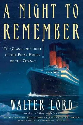 Una noche para recordar: El relato clásico de las últimas horas del Titanic - A Night to Remember: The Classic Account of the Final Hours of the Titanic