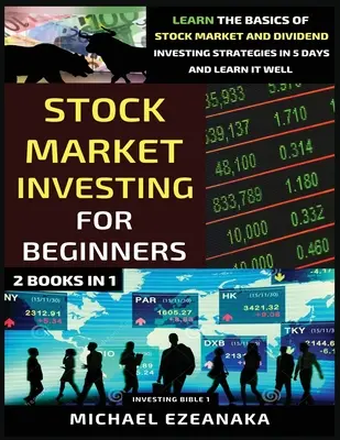 Invertir En Bolsa Para Principiantes (2 Libros En 1): Aprenda Lo Básico De Las Estrategias De Inversión En Bolsa Y Dividendos En 5 Días Y Apréndalo Bien - Stock Market Investing For Beginners (2 Books In 1): Learn The Basics Of Stock Market And Dividend Investing Strategies In 5 Days And Learn It Well