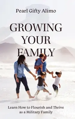 Cómo hacer crecer tu familia: Aprende a prosperar como familia militar - Growing Your Family: Learn How to Flourish and Thrive as a Military Family