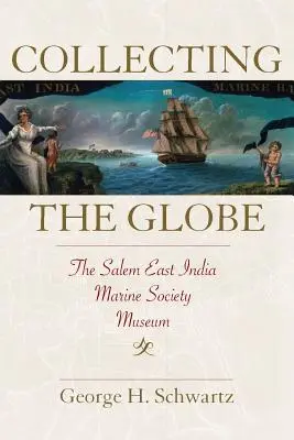 Recogiendo el Globo: El Museo de la Sociedad Marítima de las Indias Orientales de Salem - Collecting the Globe: The Salem East India Marine Society Museum