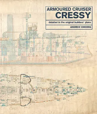 Crucero acorazado Cressy: Detallado en los planos originales de los constructores - Armoured Cruiser Cressy: Detailed in the Original Builders' Plans