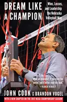 Sueña como un campeón: Ganas, Pérdidas y Liderazgo a la Manera del Voleibol de Nebraska - Dream Like a Champion: Wins, Losses, and Leadership the Nebraska Volleyball Way