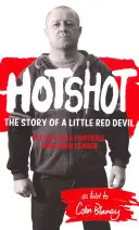 Hotshot - La Historia de un Pequeño Diablo Rojo: Mi vida como líder de un hooligan de fútbol - Hotshot - The Story of a Little Red Devil: My Life as a Football Hooligan Leader