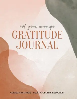 Diario de gratitud: Gratitud guiada + recursos de autorreflexión - Not Your Average Gratitude Journal: Guided Gratitude + Self Reflection Resources