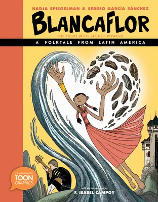 Blancaflor, el héroe con poderes secretos: Un cuento popular latinoamericano: Toon Graphic - Blancaflor, the Hero with Secret Powers: A Folktale from Latin America: A Toon Graphic