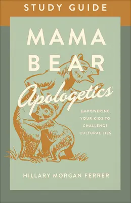 Guía de estudio de Mama Bear Apologetics(r): Empoderando a tus hijos para desafiar las mentiras culturales - Mama Bear Apologetics(r) Study Guide: Empowering Your Kids to Challenge Cultural Lies