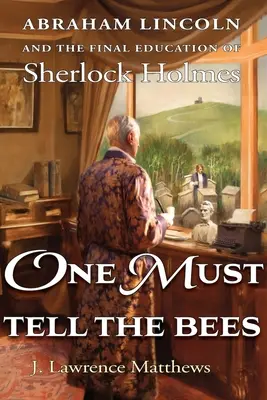 Hay que decírselo a las abejas: Abraham Lincoln y la educación final de Sherlock Holmes - One Must Tell the Bees: Abraham Lincoln and the Final Education of Sherlock Holmes