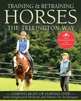 Entrenar y reentrenar caballos a la manera de Tellington: Empezar bien o volver a empezar con métodos ilustrados y técnicas prácticas - Training and Retraining Horses the Tellington Way: Starting Right or Starting Over with Enlightened Methods and Hands-On Techniques