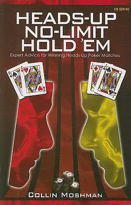 Heads-Up No-Limit Hold 'em: Consejos de expertos para ganar partidas de póquer cara a cara - Heads-Up No-Limit Hold 'em: Expert Advice for Winning Heads-Up Poker Matches