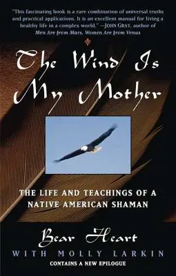 El viento es mi madre: Vida y enseñanzas de un chamán nativo americano - The Wind Is My Mother: The Life and Teachings of a Native American Shaman