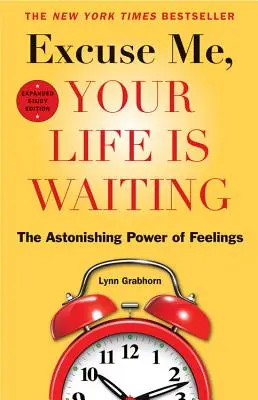 Perdona, tu vida te espera: El asombroso poder de los sentimientos - Excuse Me, Your Life Is Waiting: The Astonishing Power of Feelings