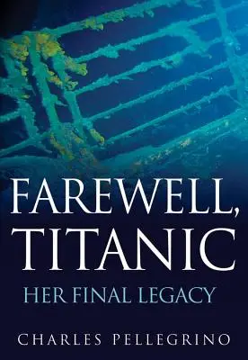 Adiós, Titanic: su legado final - Farewell, Titanic: Her Final Legacy