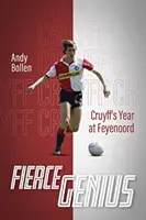 Fierce Genius: El año de Cruyff en el Feyenoord - Fierce Genius: Cruyff's Year at Feyenoord