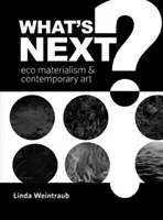 ¿Qué es lo próximo?: Ecomaterialismo y arte contemporáneo - What's Next?: Eco Materialism and Contemporary Art