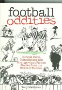 Curiosidades del fútbol: Hechos curiosos, coincidencias e historias extrañas del mundo del fútbol - Football Oddities: Curious Facts, Coincidences and Stranger-Than-Fiction Stories from the World of Football