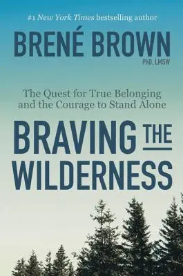 Afrontar el desierto: La búsqueda de la verdadera pertenencia y el valor de permanecer solo - Braving the Wilderness: The Quest for True Belonging and the Courage to Stand Alone