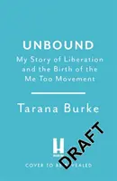 Unbound - My Story of Liberation and the Birth of the Me Too Movement (Sin ataduras: mi historia de liberación y el nacimiento del movimiento Yo también) - Unbound - My Story of Liberation and the Birth of the Me Too Movement