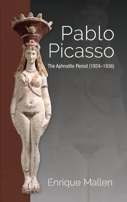 Pablo Picasso: El Periodo de Afrodita (1924-1936) - Pablo Picasso: The Aphrodite Period (1924-1936)