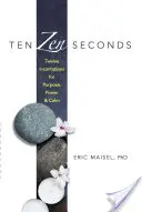 Diez segundos Zen: Doce encantamientos para el propósito, el poder y la calma - Ten Zen Seconds: Twelve Incantations for Purpose, Power and Calm