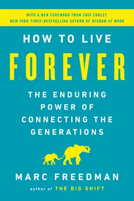 Cómo vivir para siempre: El poder perdurable de conectar las generaciones - How to Live Forever: The Enduring Power of Connecting the Generations