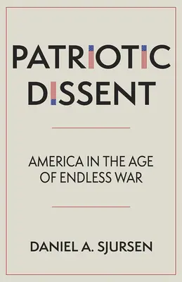 Disidencia patriótica: Estados Unidos en la era de la guerra sin fin - Patriotic Dissent: America in the Age of Endless War