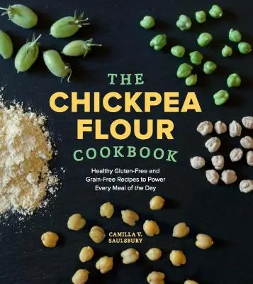 Libro de cocina de harina de garbanzo: Recetas saludables sin gluten y sin cereales para potenciar cada comida del día - Chickpea Flour Cookbook: Healthy Gluten-Free and Grain-Free Recipes to Power Every Meal of the Day