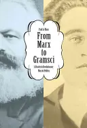 De Marx a Gramsci: A Reader in Revolutionary Marxist Politics - From Marx to Gramsci: A Reader in Revolutionary Marxist Politics