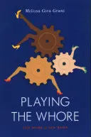 Jugar a ser puta: El trabajo del sexo - Playing the Whore: The Work of Sex Work