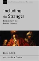 Incluyendo al extranjero - Extranjeros en los profetas anteriores (Firth David G (Autor)) - Including the Stranger - Foreigners In The Former Prophets (Firth David G (Author))