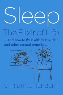 El sueño, el elixir de la vida: cómo recuperar el sueño con hierbas y curación natural - Sleep, the Elixir of Life: How to Restore Sleep with Herbs and Natural Healing