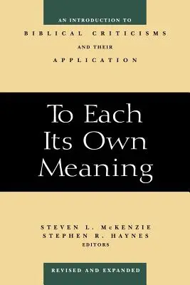 A cada cual su significado, revisado y ampliado: Una introducción a las críticas bíblicas y su aplicación - To Each Its Own Meaning, Revised and Expanded: An Introduction to Biblical Criticisms and Their Application