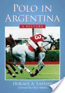 Polo en Argentina: Una historia - Polo in Argentina: A History