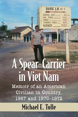 A Spear-Carrier in Viet Nam: Memorias de un civil estadounidense en el país, 1967 y 1970-1972 - A Spear-Carrier in Viet Nam: Memoir of an American Civilian in Country, 1967 and 1970-1972