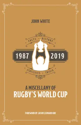 Una Miscelánea de la Copa del Mundo de Rugby: Hechos, historia, estadísticas y curiosidades 1987-2019 - A Miscellany of Rugby's World Cup: Facts, History, Statistics and Trivia 1987-2019