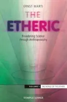 Lo etérico: Ampliación de la Ciencia a través de la Antroposofía: Volumen 1: El mundo de los éteres - The Etheric: Broadening Science Through Anthroposophy: Volume 1: The World of the Ethers