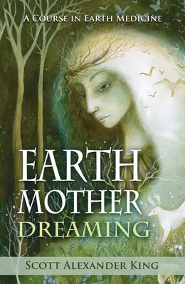 Soñar con la Madre Tierra - Un Curso de Medicina de la Tierra (King Scott Alexander (Scott Alexander King)) - Earth Mother Dreaming - A Course in Earth Medicine (King Scott Alexander (Scott Alexander King))