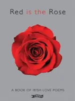Red Is the Rose: Un libro de poemas de amor irlandeses - Red Is the Rose: A Book of Irish Love Poems