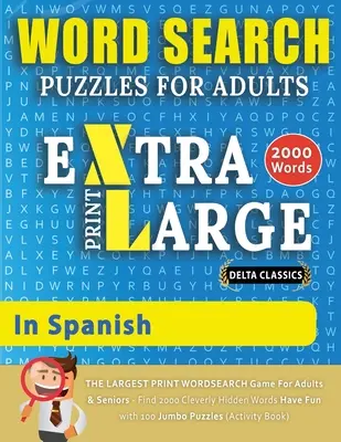 ROMPECABEZAS DE BÚSQUEDA DE PALABRAS EXTRA GRANDE PARA ADULTOS EN ESPAÑOL - Delta Classics - El juego de búsqueda de palabras con MAYOR IMPRESIÓN para adultos y personas mayores - Encuentre 2000 cl - WORD SEARCH PUZZLES EXTRA LARGE PRINT FOR ADULTS IN SPANISH - Delta Classics - The LARGEST PRINT WordSearch Game for Adults And Seniors - Find 2000 Cl