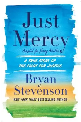 Just Mercy (Adaptado para jóvenes adultos): Una historia real de lucha por la justicia - Just Mercy (Adapted for Young Adults): A True Story of the Fight for Justice