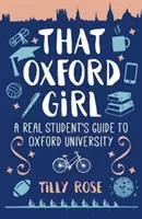 Esa chica de Oxford - Guía de una auténtica estudiante para la Universidad de Oxford (Rose Tilly (autora)) - That Oxford Girl - A Real Student's Guide to Oxford University (Rose Tilly (Author))